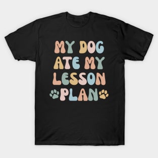 My Dog Ate My Lesson Plans Teacher T-Shirt